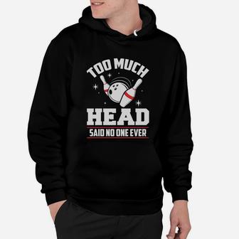 Funny Bowling T-shirt - Too Much Head Said No One Hoodie | Crazezy