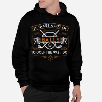 Funny Golf It Takes Balls Xmas Gift Idea For Golfers Hoodie | Crazezy