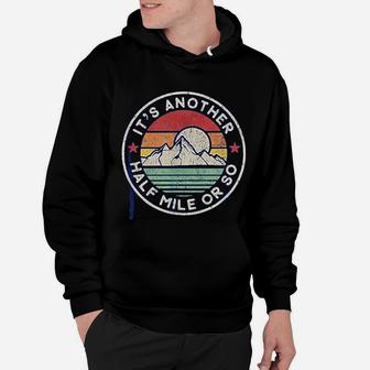 Funny Hiking Camping Another Half Mile Hoodie | Crazezy CA