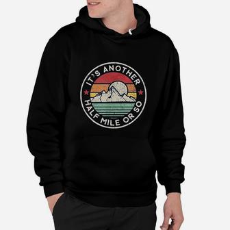 Funny Hiking Camping Another Half Mile Hoodie | Crazezy AU