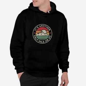 Funny Hiking Camping Another Half Mile Or So Hoodie | Crazezy AU