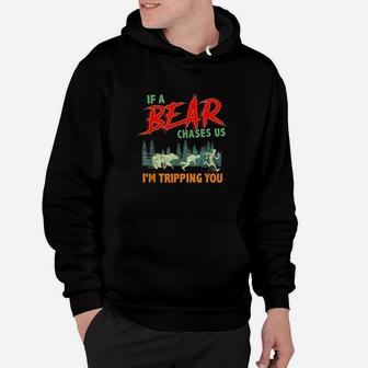 Funny If A Bear Chases Us I Am Tripping You Camping Joke Hoodie | Crazezy AU