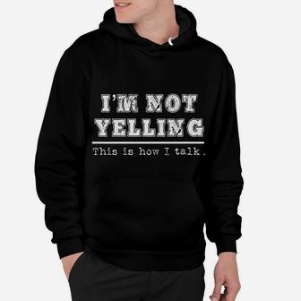 Funny Loud Person Gift I'm Not Yelling How I Talk Scream Hoodie | Crazezy UK