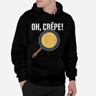 Funny Oh, Crepe - Crepe & Pancake Maker, Pastry Chef Baker Hoodie | Crazezy UK