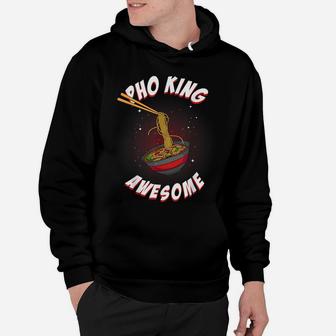 Funny Pho King Awesome Pho Gift For Men Women Cool Ramen Gag Hoodie | Crazezy