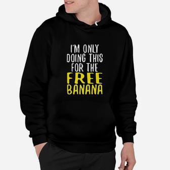 Funny Running Im Only Doing This For The Free Banana Meme Hoodie | Crazezy CA