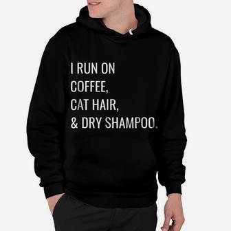 Funny T-Shirt - I Run On Coffee, Cat Hair, And Dry Shampoo Hoodie | Crazezy UK