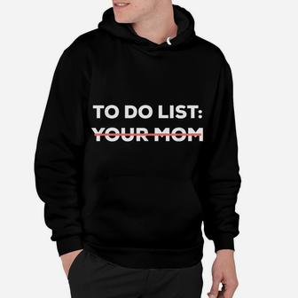 Funny To Do List Your Mom Sarcasm Sarcastic Saying Men Women Hoodie | Crazezy