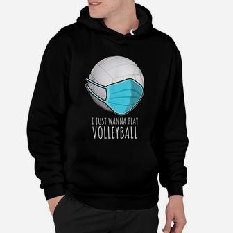 Funny Volleyball Gifts | I Just Wanna Play Volleyball Hoodie | Crazezy UK