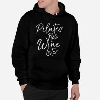 Funny Yoga Gift For Drinkers Cute Pilates Now Wine Later Hoodie | Crazezy CA