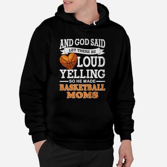 God Said Let There Be Loud Yelling So He Made Basketball Moms Hoodie | Crazezy