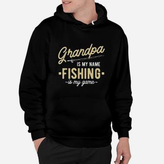 Grandpa Is My Name Fishing Is My Game Hoodie | Crazezy CA
