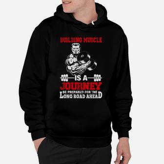 Gymer Building Muscle Is A Journey Be Prepared For The Long Road Ahead Hoodie | Crazezy DE