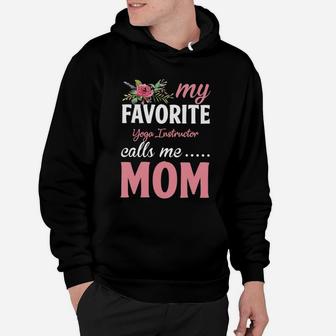 Happy Mothers Day My Favorite Yoga Instructor Calls Me Mom Flowers Gift Funny Job Title Hoodie | Crazezy CA