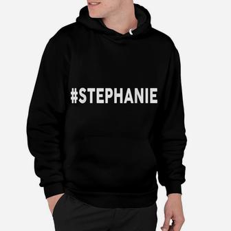 Hashtag STEPHANIE Name Shirt STEPHANIE Hoodie | Crazezy
