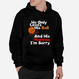 He Loves His Ball And His Momma I Am Sorry Basketball Hoodie | Crazezy