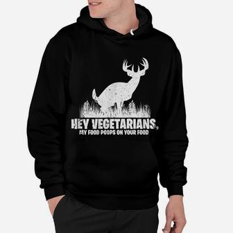 Hey Vegetarians My Food Poops On Your Food Tee Shirt Hunting Hoodie | Crazezy