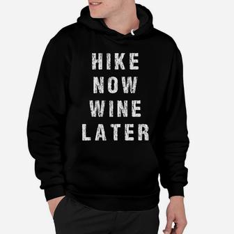 Hike Now Wine Later Funny Wine Lover Hiking Hoodie | Crazezy