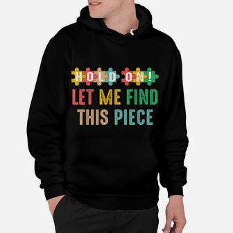 Hobbyist Jigsaw Puzzle Master Hold On Let Me Find This Piece Hoodie | Crazezy