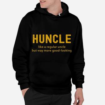 Huncle Like A Regular Uncle But Way More Good Looking Hoodie | Crazezy DE