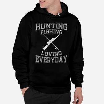 Hunting Fishing Loving Everyday Hunters & Fishermen Hoodie | Crazezy