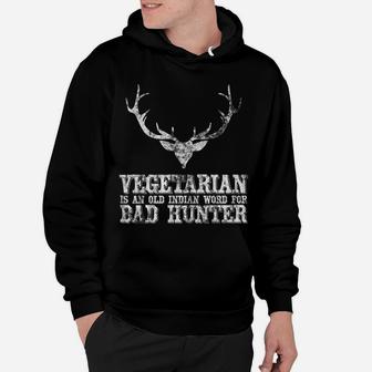Hunting Gift Vegetarian Is An Old Indian Word For Bad Hunter Hoodie | Crazezy