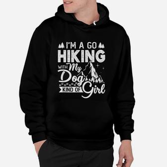 I Am A Go Hiking With My Dog Kind Of Girl Hoodie | Crazezy