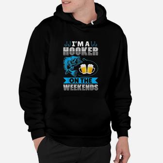 I Am A Hooker On The Weekend Funny Fishing And Hunting Gift Hoodie | Crazezy