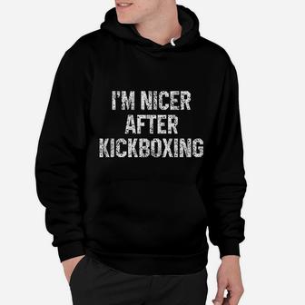 I Am Nicer After Kickboxing Funny Kickbox Saying Martial Arts Hoodie | Crazezy DE