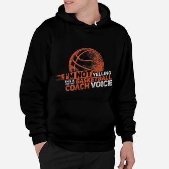 I Am Not Yelling Basketball Coach Voice Gift Funny Coaching Hoodie | Crazezy