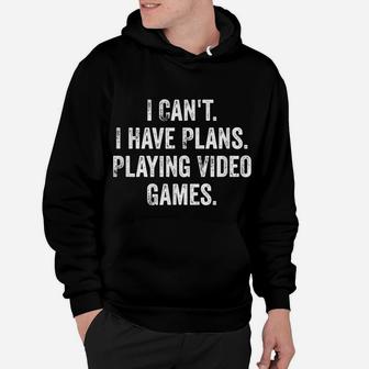 I Can't I Have Plans Playing Video Games Gamer Gift Hoodie | Crazezy
