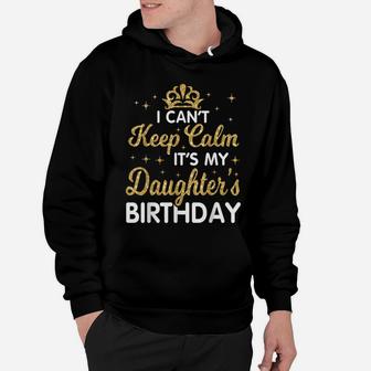 I Can't Keep Calm It's My Daughter Birthday Happy Dad Mom Hoodie | Crazezy UK