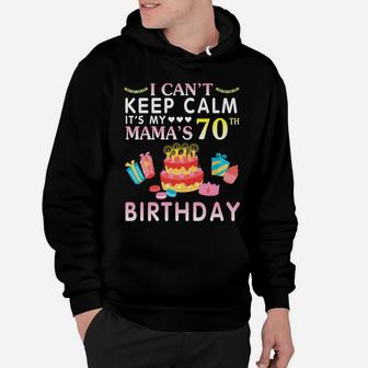 I Can't Keep Calm It's My Mama's 70Th Birthday Happy Mother Hoodie | Crazezy