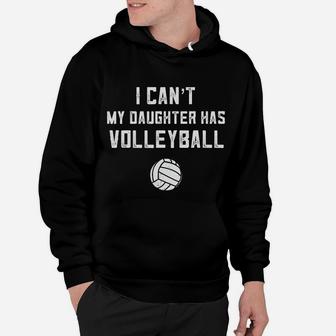 I Cant My Daughter Has Volleyball Dad Hoodie | Crazezy CA