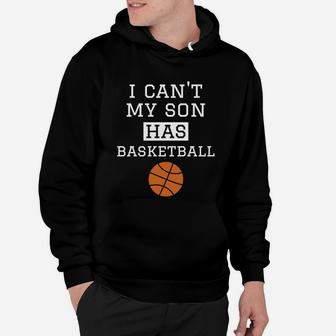I Cant My Son Has Basketball Basketball Mom Dad Hoodie | Crazezy