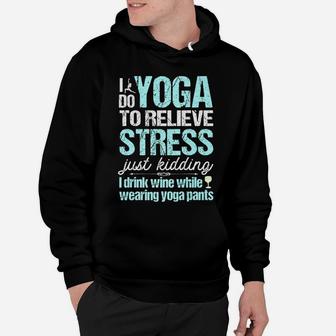 I Do Yoga Relieve Stress Wine In Yoga Pants Hoodie | Crazezy UK