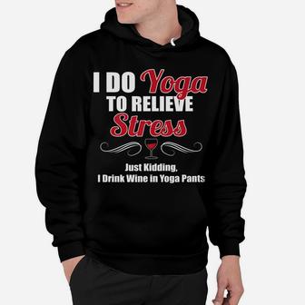 I Do Yoga To Relieve Stress Wine Drinking Hoodie | Crazezy AU
