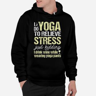 I Do Yoga To Relieve Stress Wine In Yoga Pants Hoodie | Crazezy