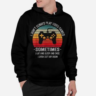 I Dont Always Play Video Games Vintage Gamer Gift Boys Teens Hoodie | Crazezy