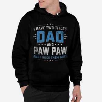 I Have Two Titles Dad And Pawpaw Shirt Grandpa Father Gifts Hoodie | Crazezy DE