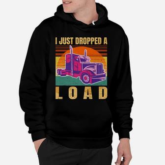 I Just Dropped A Load Funny Trucker Gift Retro Vintage - Hoodie | Crazezy