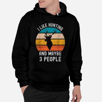 I Like Hunting And Maybe 3 People Vintage Funny Sarcasm Hoodie | Crazezy AU