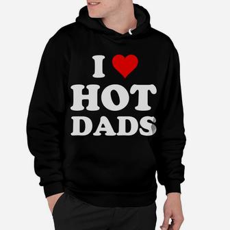 I Love Hot Dads Funny Hoodie | Crazezy DE