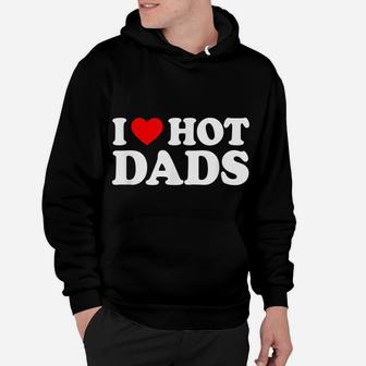 I Love Hot Dads Shirt I Heart Hot Dads Shirt Love Hot Dads Hoodie | Crazezy UK