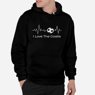 I Love The Goalie Shirt Soccer Heartbeat Goalkeeper Mom Dad Hoodie | Crazezy UK