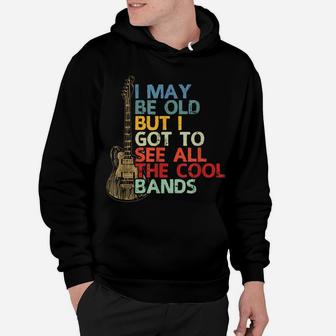 I May Be Old But I Got To See All The Cool Bands Vintage Hoodie | Crazezy