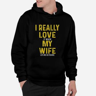I Really Love It When My Wife Lets Me Go Fishing Hoodie | Crazezy