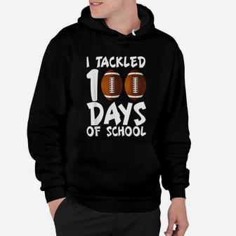 I Tackled 100 Days Of School Football 100th Day Hoodie | Crazezy
