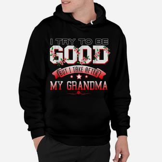 I Try To Be Good But I Take After My Grandma T Shirt Hoodie | Crazezy CA