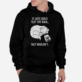 If Cats Could Text Back They Wouldn't Kitten Funny Cat Hoodie | Crazezy CA